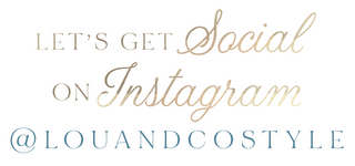 Let's Get Social on Instagram - @louandcostyle